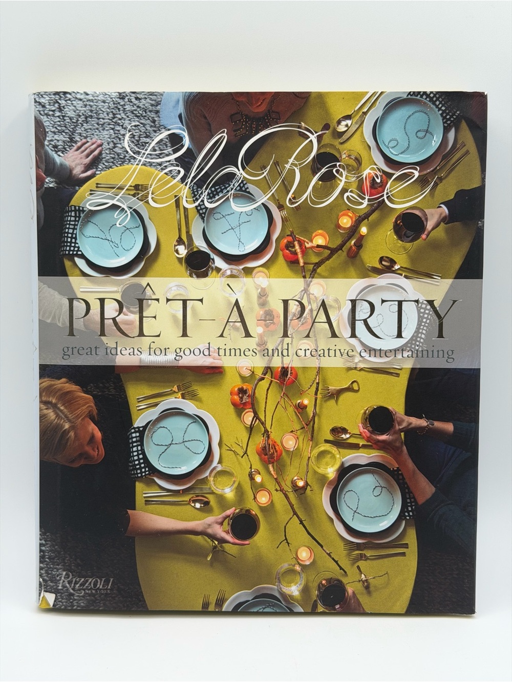 Pret-A-Party: Great Ideas for Good Times and Creative Entertaining by Lela Rose